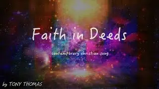 Faith in Deeds ( Contemporary Christian Song )