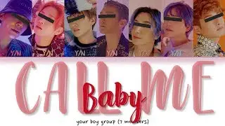 「 YOUR BOY GROUP」CALL ME BABY (ORIGINAL BY EXO) [7 Members Ver.] (HAN | ROM | ENG Lyrics)