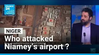 Niger: Who attacked Niamey&rsquo;s airport and what it reveals? &bull; FRANCE 24 English