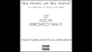 Go Hard or Go Home - Lil Crazed ft. Eazy and Dee (Audio Only)