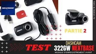 Test : caméra embarquée Dashcam Nextbase 322GW, partie 2