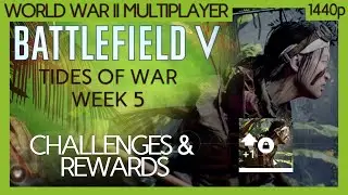 Battlefield V Chapter 6 Tides of War Weekly: Week 5: Challenges & reward guide (No commentary) 1440p