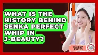 What Is The History Behind Senka Perfect Whip In J-Beauty? - Asian Beauty Secret Tips