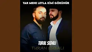 Yar Mene Leyla Kimi G&ouml;r&uuml;n&uuml;r (feat. Turan Qubalı)
