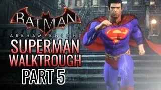 Batman: Arkham Knight - Walktrough as Superman, Part 5!