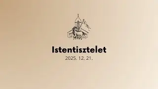 Istentisztelet - 2025. 12. 21.