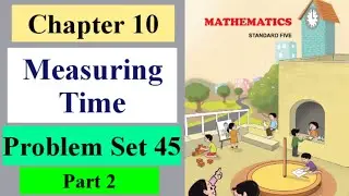 Measuring Time 5th Std Problem Set 45 | Chapter 10 (Part2)