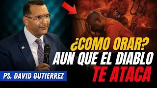 Cómo orar Aun que el diablo te ataca / Pastor General David Gutierrez