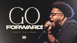 GO FORWARD | Apostle G. Morris Coleman