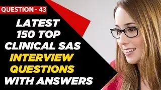 Clinical SAS Interview Questions and Answers for Freshers & 2 - 3 Years Experienced | Question - 43