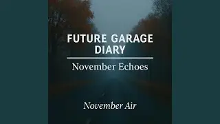 Future Garage Diary: November Echoes &mdash; November Air