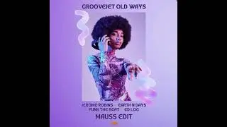 Groovejet Old Ways (MAUSS Edit)