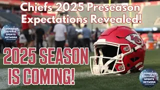 Chiefs 2025 Preseason Expectations Revealed!