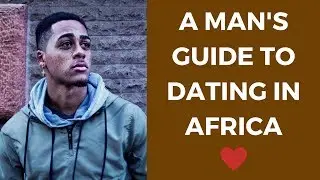 A Man's Guide to Dating in Africa - TrulyAfrican