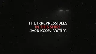 The Irrepressibles - In This Shirt (Jack Koden Bootleg)