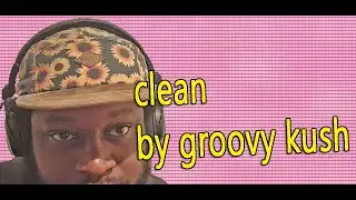 Groovy Kush - Clean (Official Lyric Video)
