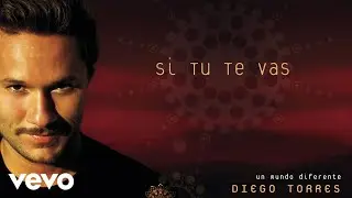 Diego Torres - Si Tu Te Vas (Official Audio)