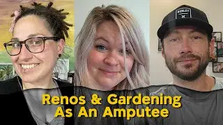 Renos & Gardening As An Amputee | Some Parts Not Included #22