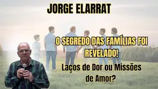 A VERDADE POR TRÁS DAS MÁGOAS FAMILIARES: REVELAÇÕES ESPIRITUAIS URGENTES! – COM JORGE ELARRAT.