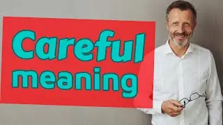 Careful | Meaning of careful