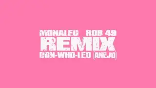 Monaleo - Don Who Leo (A&ntilde;ejo Remix) ft. Rob49 [Lyric Video]