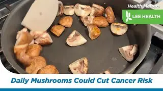 Daily Mushrooms Could Cut Cancer Risk