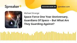 Space Force One Year Anniversary, Guardians Of Space -- But What Are They Guarding Against?
