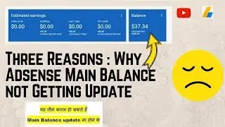 Why Adsense Main Balance not Getting Update Three Reasons [100% Fixed]