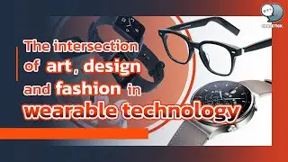 The intersection of art, design and fashion in wearable technology