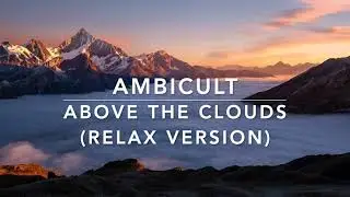 Above the Clouds - Peaceful Mountain Sunrise & Soothing Wind Ambience (15 Min) | AmbiCult