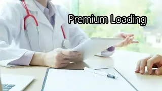 Premium Loading Explained | Understanding how Premium Loading works in Health Insurance