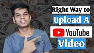 Right Way To Upload Video On YouTube | Properly Upload Videos 2021