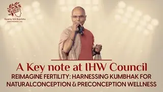 A Keynote at IHW Council : Reimagine fertility with kumbhak therapy for natural conception
