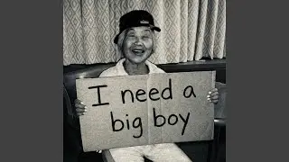 Big Boy (i need a big boy)