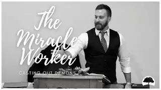 The Miracle Worker Casting Out Demons