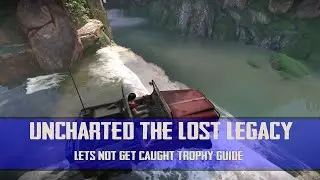 Uncharted: The Lost Legacy - Lets Not Get Caught Trophy Guide