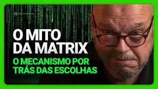 O MITO DA MATRIX &mdash; O Mecanismo Por Tr&aacute;s Das Escolhas