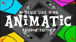 NO PLACE LIKE HOME // RAINBOW FACTORY // ANIMATIC