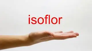 How to Pronounce isoflor - American English