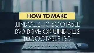 HOW to make Windows 10 Bootable DVD Drive or Bootable ISO
