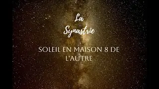Soleil en maison 8 de l'autre || Synastrie - Astrologie Relationnelle