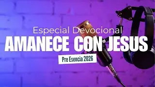 Amanece con Jesus | Preesencia 2026 | 21ENE26