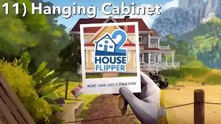 11) Hanging Cabinet Guide | House Flipper 2 | 4K 60FPS  | No Commentary