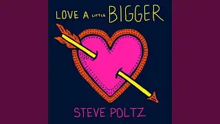 Love a Little Bigger