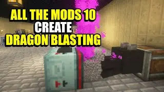 Ep51 Create Dragon Blasting - Minecraft All The Mods 10 Modpack