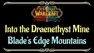 Let's Play - Everyquest - WoW - Blade's Edge Mountains - Into the Draenethyst Mine