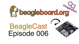 BeagleCast Episode 6 - GPU Acceleration w/ Ploutarchos Galatsopoulos from Imagination Technologies