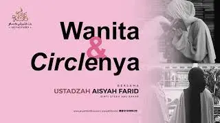 Wanita & Circle nya | Ustadzah Aisyah Farid