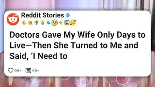 Doctors Gave My Wife Only Days to Live—Then She Turned to Me and Said, ‘I Need to  #reddit 