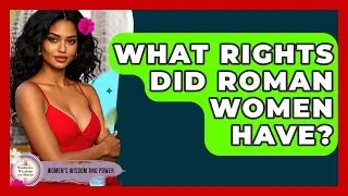 What Rights Did Roman Women Have? - Womens Wisdom and Power